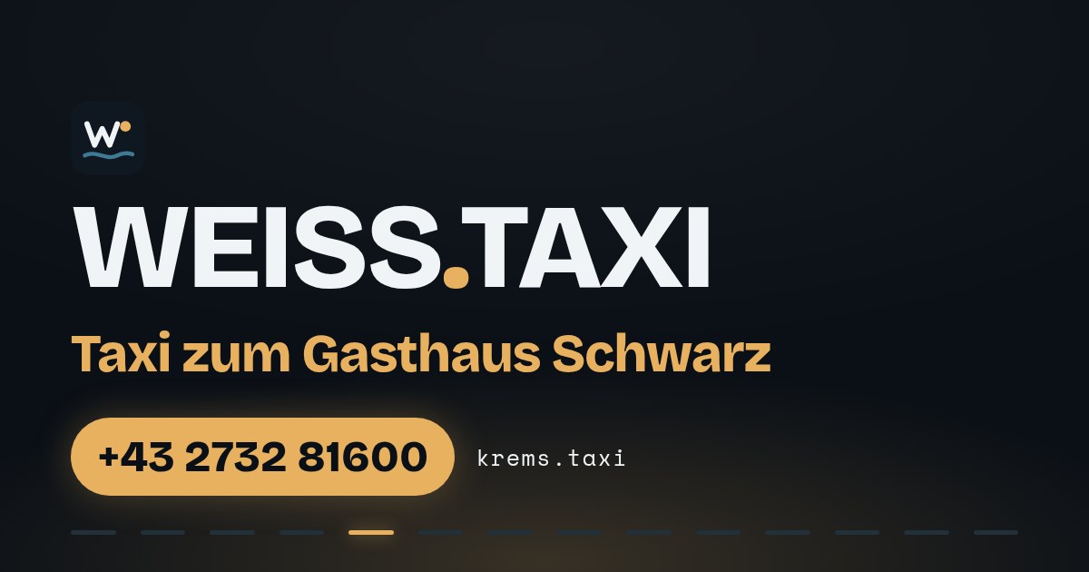 Taxi zum Gasthaus Schwarz — WEISS.TAXI, Taxi in Krems an der Donau und der Wachau, Telefon +43 2732 81600