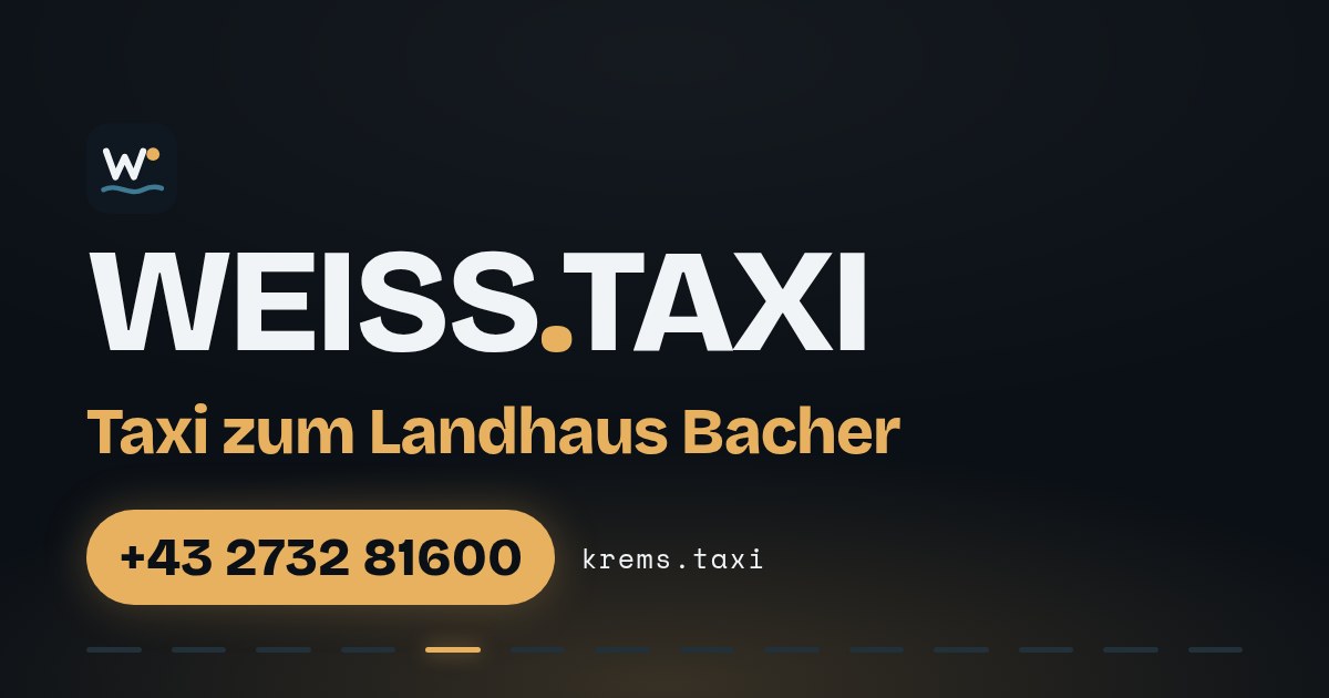 Taxi zum Landhaus Bacher — WEISS.TAXI, Taxi in Krems an der Donau und der Wachau, Telefon +43 2732 81600